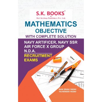 Mathematics Objective Completely Solved English Medium for Indian Navy Artificer, Navy SSR, Indian Air Force X Group and NDA / NA Exams